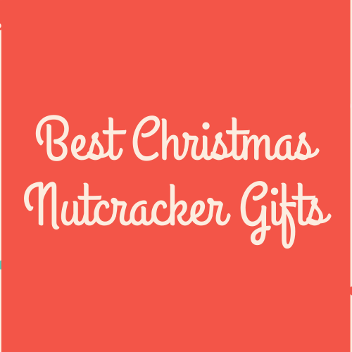 The Best Christmas Nutcracker Gifts
