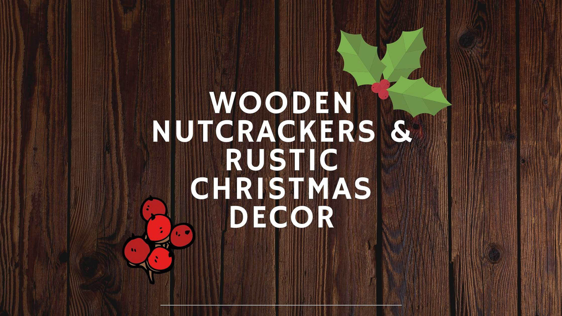 Wooden Nutcrackers & Rustic Christmas Decor